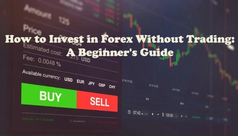 How to Invest in Forex Without Trading: A Beginner’s Guide