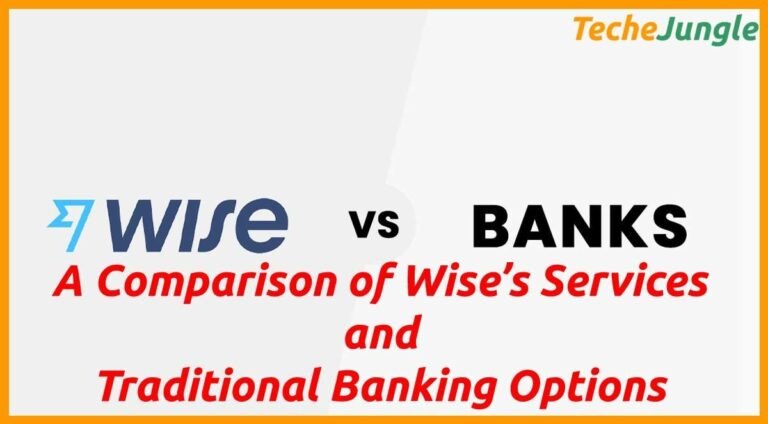 Wise vs. Traditional Banks: A Comparison of Wise’s Services and Traditional Banking Options